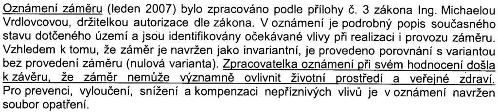 Pøi urèování, zda zámìr má významné vlivy, dále pøíslušný úøad pøihlíží k okolnosti, zda zámìr svou kapacitou dosahuje limitních hodnot uvedených u zámìrù pøíslušného druhu kategorie II v pøíloze è.