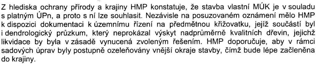 V rámci realizace MÚK budou likvidovány døeviny pøevážnì náletové, nicménì i pøesto by bylo vhodné doložit dendrologický prùzkum, vyhodnocující stav døevin, aby vitální jedinci mohli být pøípadnì