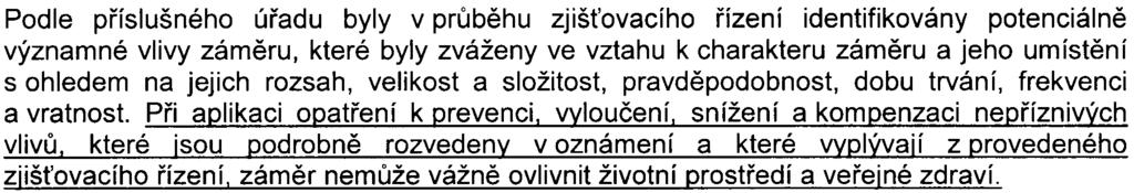 Podmínky ochrany mraveništì budou projednány v návazných správních øízení pøíslušným orgánem ochrany pøírody. Pøedpokládá se kácení døevin rostoucích mimo les.