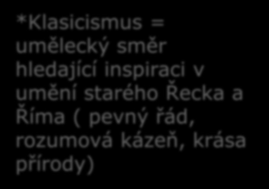 inspiraci v umění starého Řecka a Říma ( pevný řád, rozumová kázeň, krása