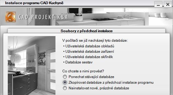 CAD Kuchyně > Instalace Když instalační program zjistí, že původní instalace CAD Kuchyní obsahuje uživatelské databáze, zobrazí se následující dotaz:
