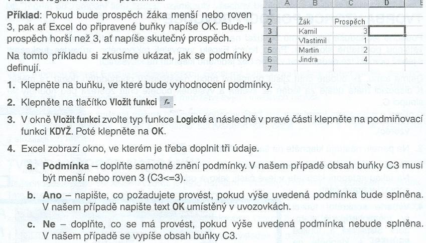 Podmínka Při práci s Excelem může nastat případ, ve kterém je třeba, aby se vzorec sám rozhodl mezi