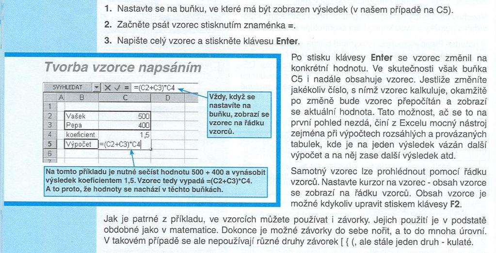 Tvorba vzorce napsáním Nejjednodušší způsob zadání vzorce je jeho napsání do buňky, v