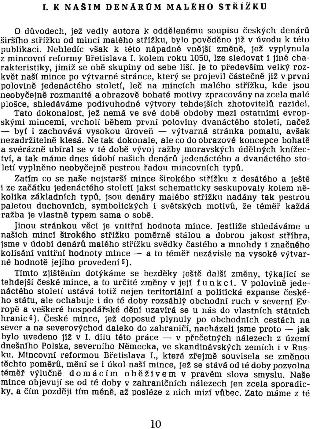 širšího střížku od mincí malého střížku, bylo pověděno již v úvodu k této publikaci. Nehledíc však k této nápadné vnější změně, jež vyplynula z mincovní reformy Břetislava I.