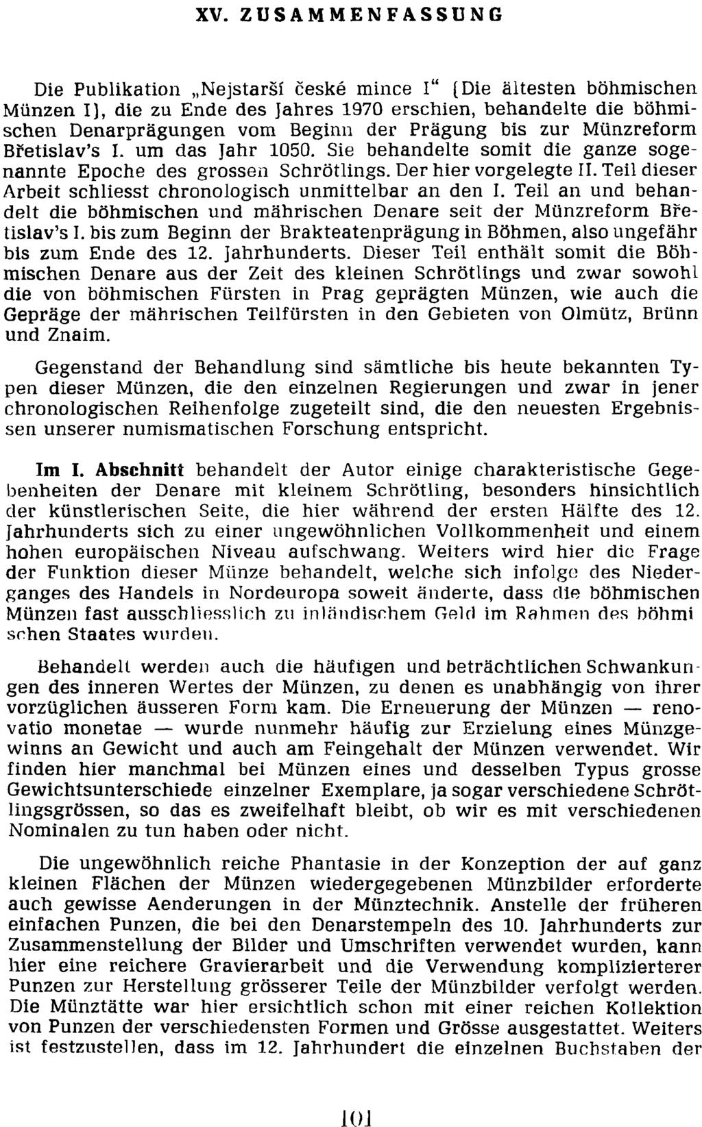 xv. zus A MME N F A S S U N G Die Publikation "Nejstarší české mince l" [Die altesten bohmíschen MUnzen ll, die Zll Ende des [ahres 1970 erschien, behandelte die běhmíschen Danarpragungen vom Beginn