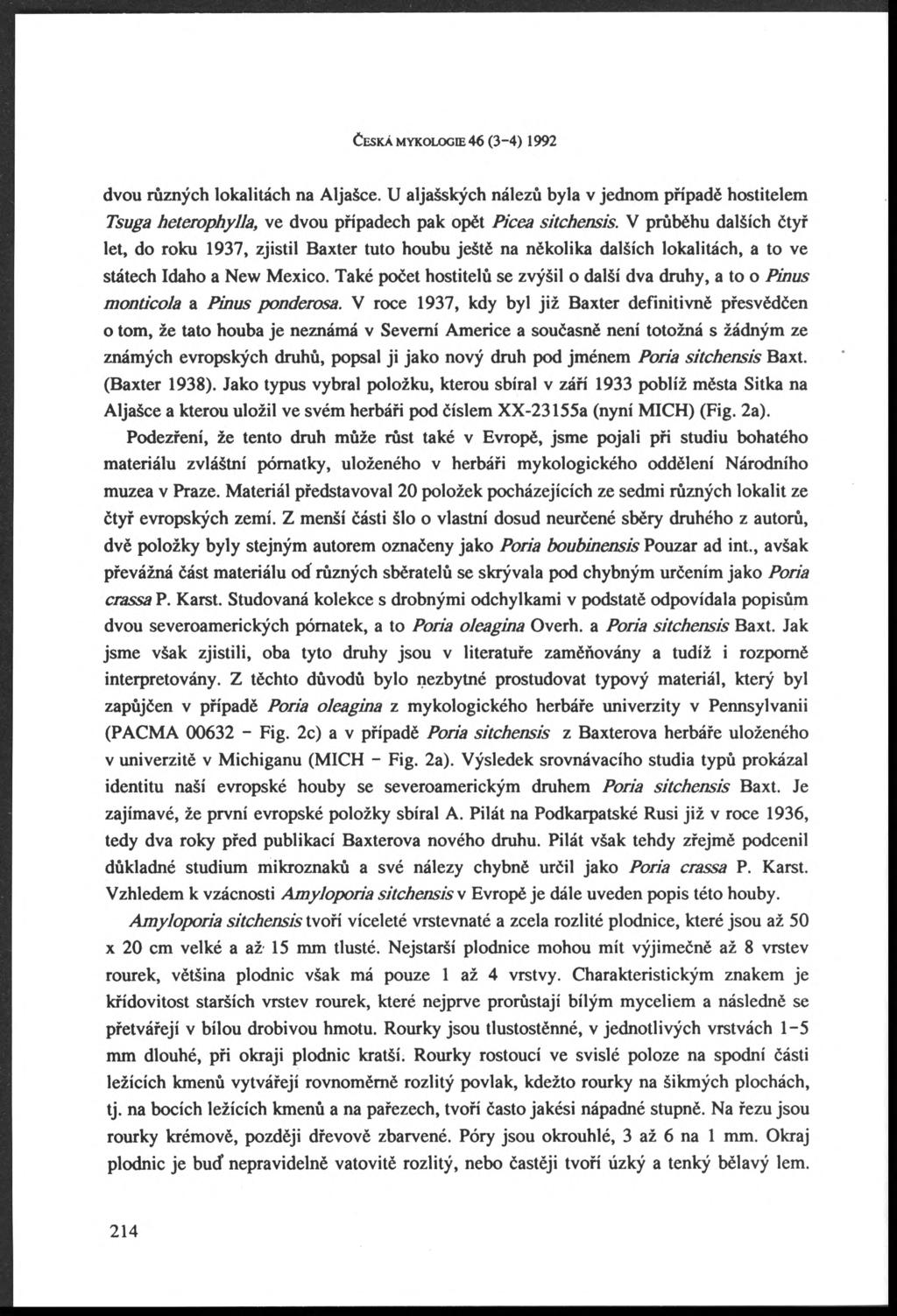 ČESKÁ MYKOLOGIE 46 (3 4) 1992 dvou různých lokalitách na Aljašce. U aljašských nálezů byla v jednom případě hostitelem Tsuga heterophylla, ve dvou případech pak opět Picea sitchensis.