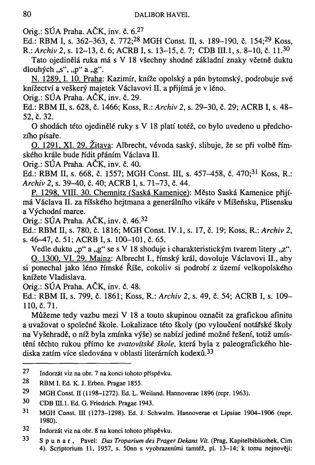 80 DALIBOR HAVEL Orig.: SÚA Praha. AČK, inv. č. 6. 27 Ed.: RBM I, s. 362-363, č. 772; 28 MGH Const. II, s. 189-190, č. 154; 29 Koss, R.: Archiv 2, s. 12-13, č. 6; ACRB I, s. 13-15, č. 7; CDB III.