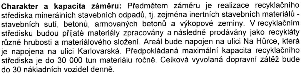 Charakter a kapacita zámìru: Pøedmìtem zámìru je realizace recyklaèního støediska minerálních stavebních odpadù, tj.