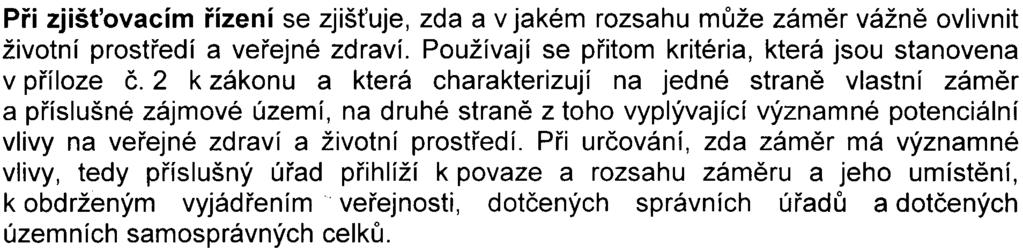 2 Souhrnné vypoøádání pøipomínek: Pøi zjiš ovacím øízení se zjiš uje, zda a v jakém rozsahu mùže zámìr vážnì ovlivnit životní prostøedí a veøejné zdraví.