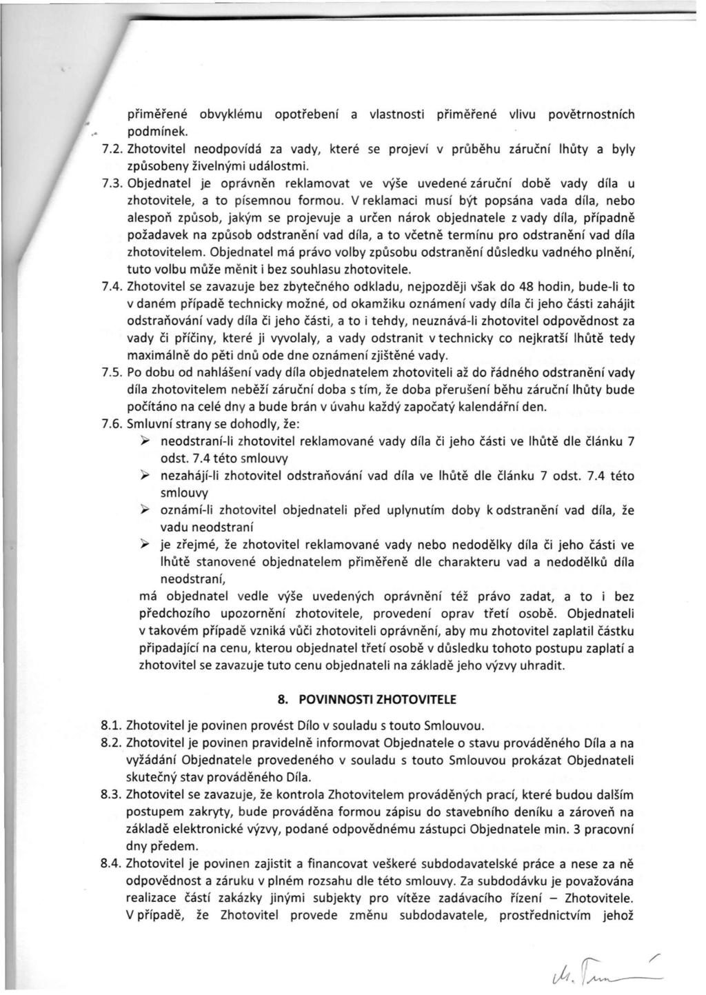 přiměřené obvyklému opotřebení a vlastnosti přiměřené vlivu povětrnostních podmínek. 7.2. Zhotovitel neodpovídá za vady, které se projeví v průběhu záruční lhůty a byly způsobeny živelnými událostmi.