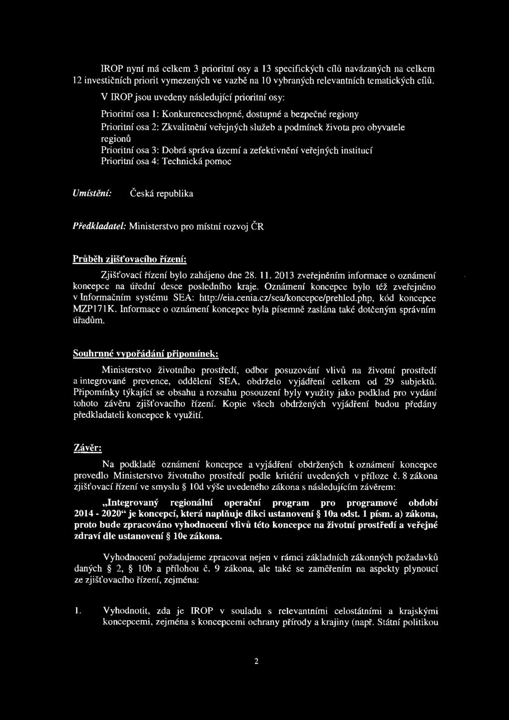 IROP nyní má celkem 3 prioritní osy a 13 specifických cílů navázaných na celkem 12 investičních priorit vymezených ve vazbě na 1 O vybraných relevantních tematických cílů.