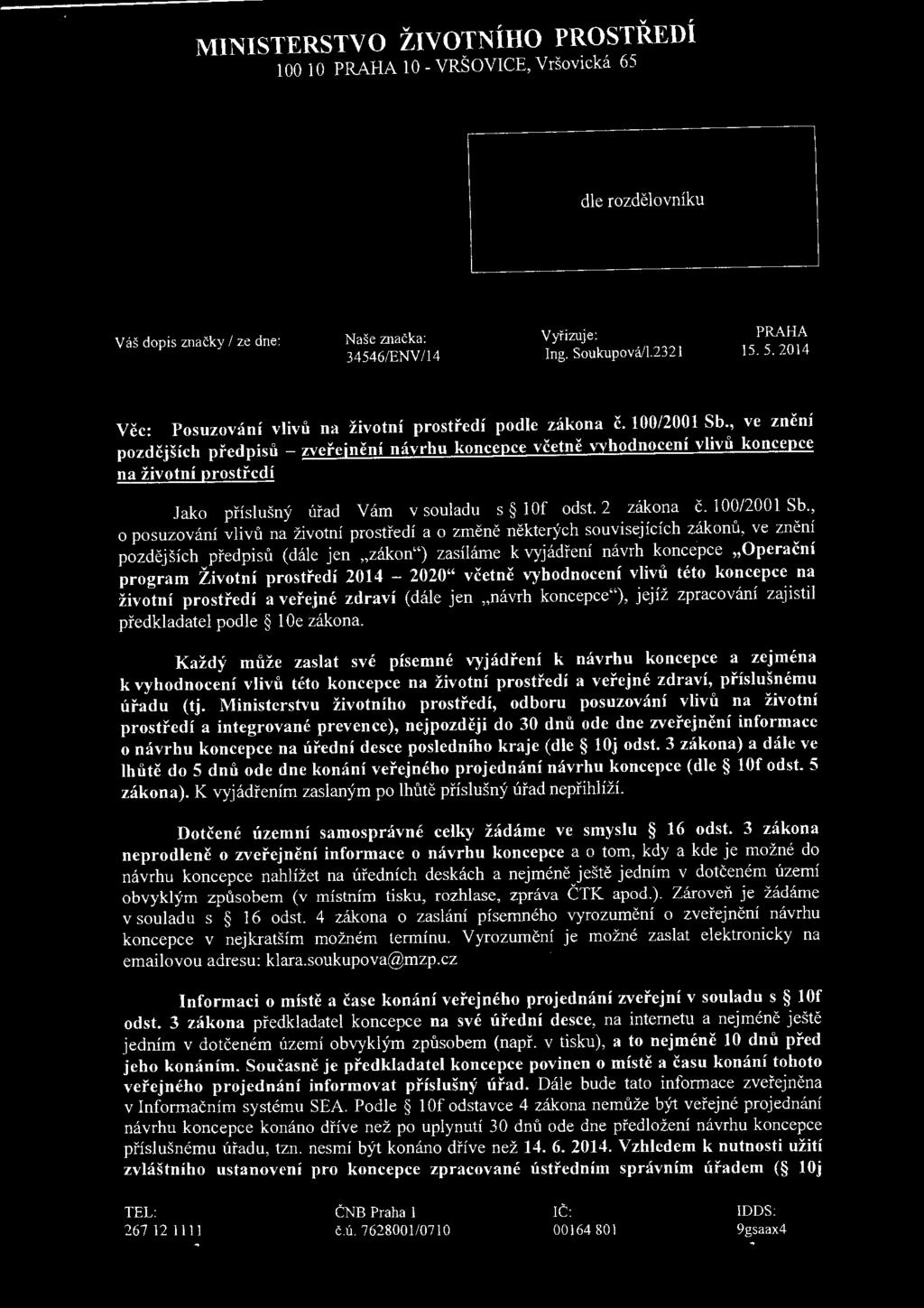 , o posuzování vlivů na životní prostředí a o změně některých souvisejících zákonů, ve znění pozdějších předpisů (dále jen "zákon") zasíláme k vyjádření návrh koncepce "Operační program Životní