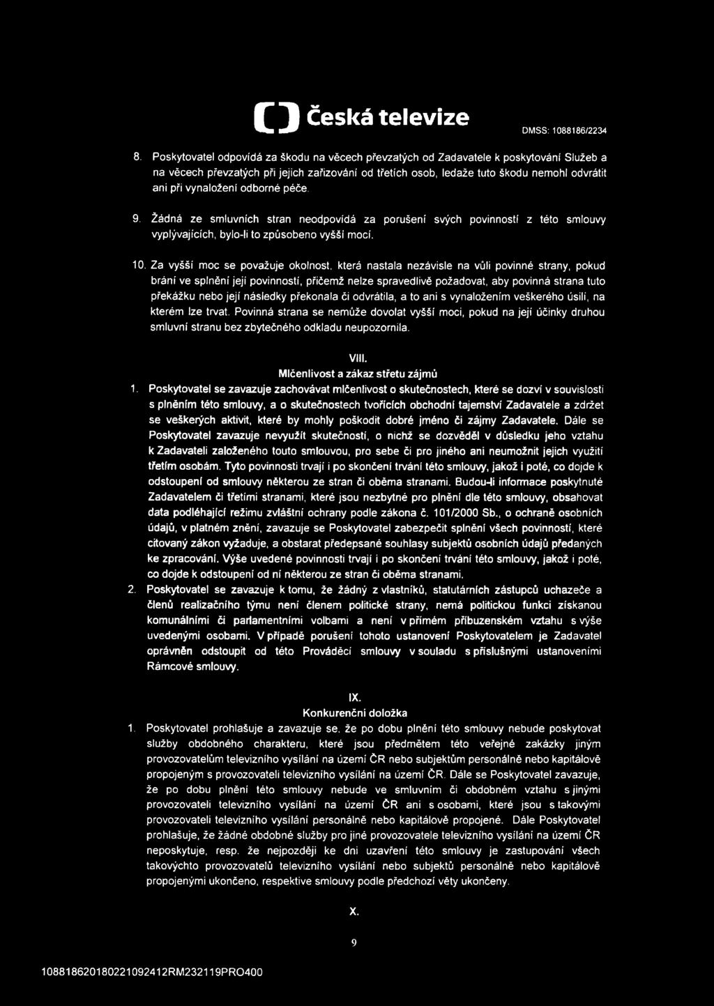 vynaložení odborné péče. 9. Žádná ze smluvních stran neodpovídá za porušení svých povinností z této smlouvy vyplývajících, bylo-ii to způsobeno vyšší mocí. 10.