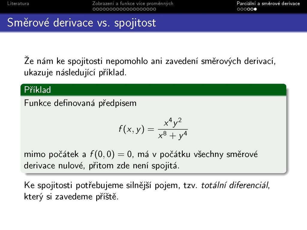 Směrové derivace vs. spojitost Že nám ke spojitosti nepomohlo ani zavedení směrových derivací, ukazuje následující příklad.