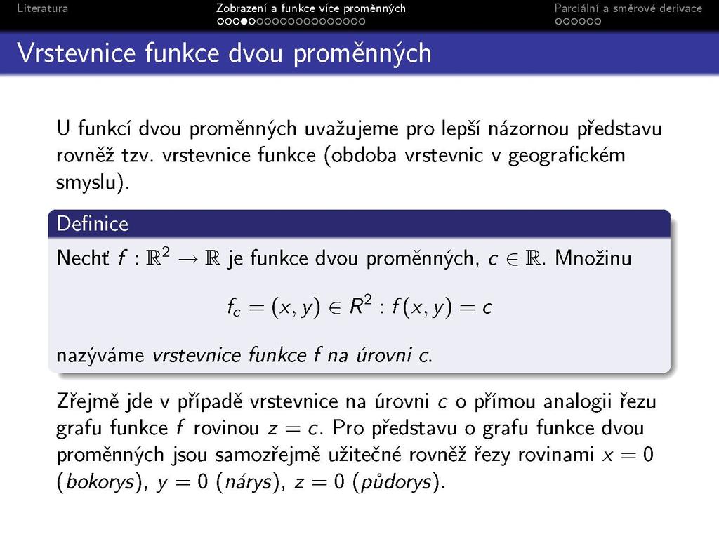 Vrstevnice funkce dvou proměnných U funkcí dvou proměnných uvažujeme pro lepší názornou představu rovněž tzv. vrstevnice funkce (obdoba vrstevnic v geografickém smyslu).