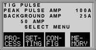 - Process menu Setting menu Configure menu Memory menu TIG TIG Puls MMA Air gouging TIG TIG Puls MMA