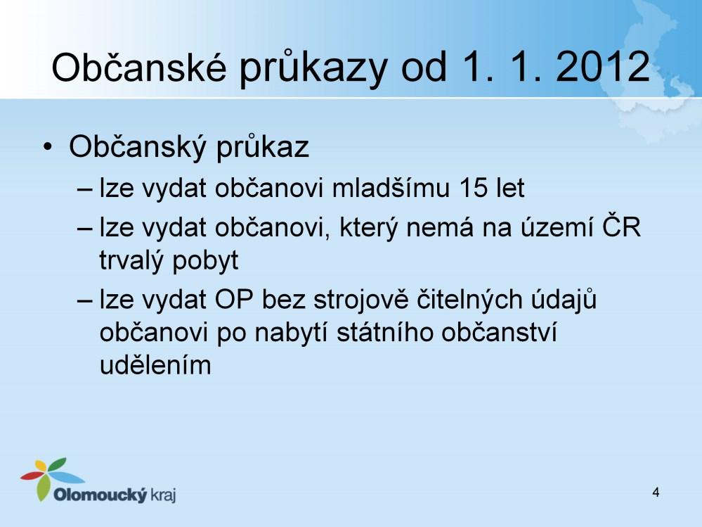 2 (4) Občanský průkaz lze na žádost vydat i občanovi mladšímu 15 let nebo občanovi, který nemá trvalý pobyt na území České republiky.