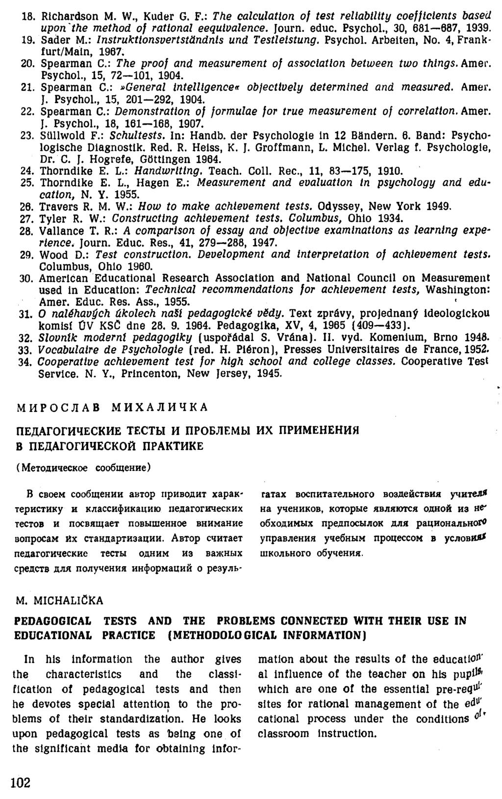 18. Richardson M. W., Kuder G. F.: The calculation of test reliability coefficients based upon the method of rational eequiualence. Journ. educ. Psychol., 30, 681 687, 1939. 19. Sáder M.