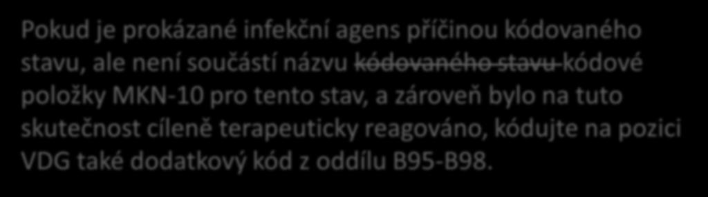 2.1. Pravidla pro kódování specifického agens infekčního onemocnění (B95-B98 Bakteriální virová a jiná infekční agens) Pokud prokázané infekční agens není součástí názvu kódovaného stavu, kódujte na