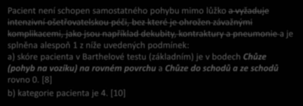 2.11. Pravidla pro kódování imobility pacienta (R26.3 Imobilita) 2.11.2 Pacient není schopen samostatného pohybu mimo lůžko a vyžaduje intenzivní ošetřovatelskou péči, bez které je ohrožen závažnými