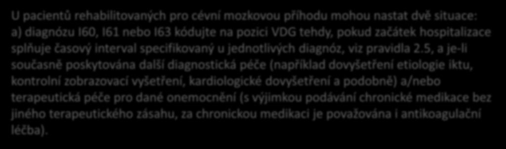 2.15. Pravidla pro kódování rehabilitace (Z50. Péče s použitím rehabilitačních výkonů) 2.15.4 U pacientů rehabilitovaných pro cévní mozkovou příhodu mohou nastat dvě situace: a) diagnózu I60, I61