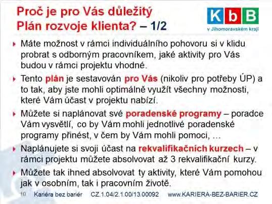 3. Vyhodnocení: Po ukončení všech screeningových pohovorů poradce s asistentkou vyhodnotili vyplněné dotazníky zájmu o vstup do projektu včetně výsledků individuálního pohovoru s klienty a vybrali