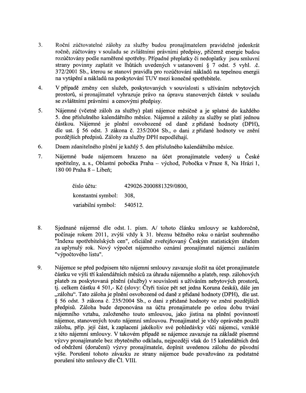 3. Roční zúčtovatelné zálohy za služby budou pronajímatelem pravidelně jedenkrát ročně,- zúčtovány v souladu se zvláštními právními předpisy, přičemž energie budou rozúčtovány podle naměřené spotřeby.