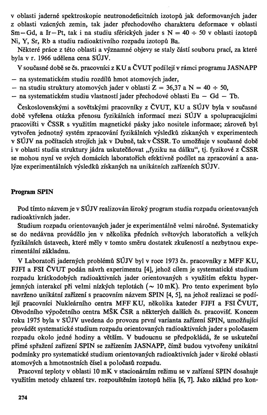 v oblasti jaderné spektroskopie neutronodeficitních izotopů jak deformovaných jader z oblasti vzácných zemin, tak jader přechodového charakteru deformace v oblasti Sm Gd, a Ir Pt, tak i na studiu