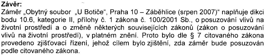 nebo osvìtlení. Z øezu je rovnìž vidìt výraznì menší vzájemnou vzdálenost stávajících domù. Závìr: Zámìr "Obytný soubor "U Botièe". Praha 10- Zábìhlice (srpen 2007)" naplòuje dikci bodu 10.