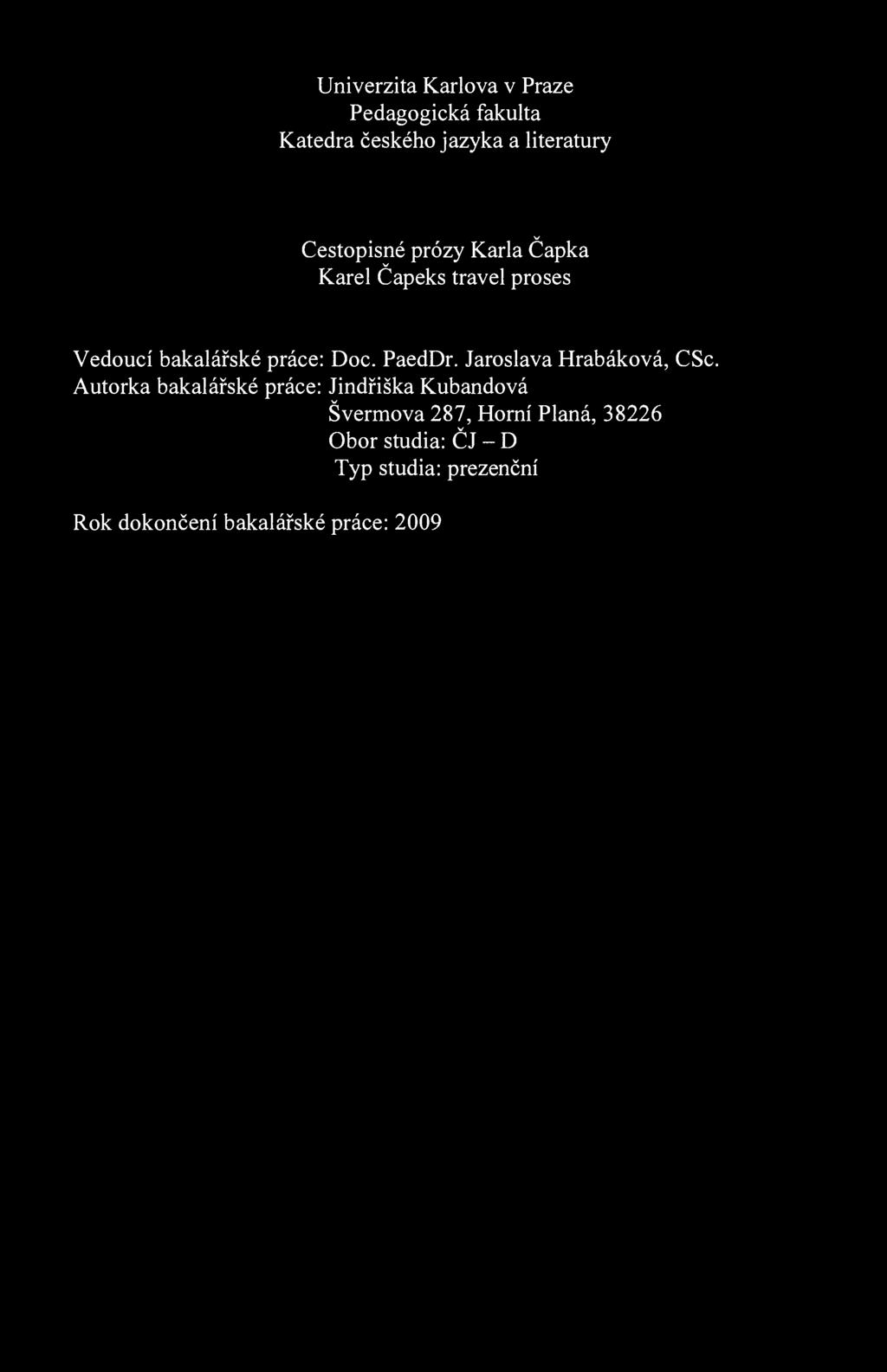 Unierzita Karloa Praze Pedagogická fakulta Katedra českého jazyka a literatury Cestopisné prózy Karla Čapka Karel Capeks trael proses Vedoucí bakalářské práce: Doc. PaedDr.