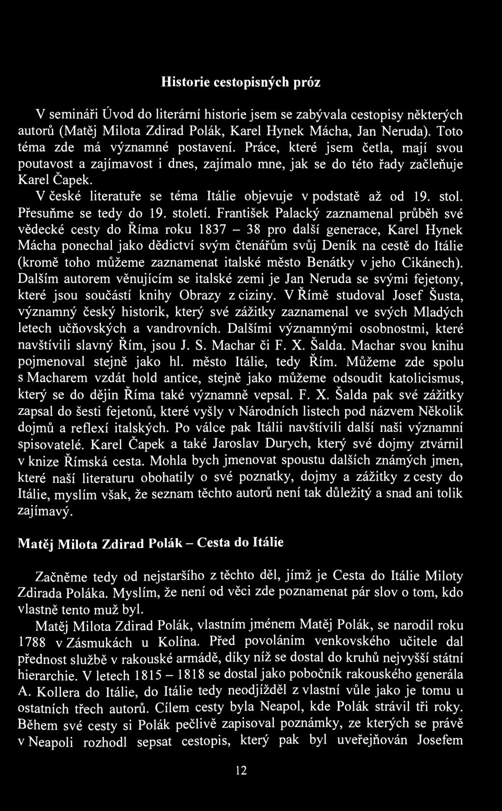Historie cestopisných próz V semináři Úod do literární historie jsem se zabýala cestopisy některých autorů (Matěj Milota Zdirad Polák, Karel Hynek Mácha, Jan Neruda).