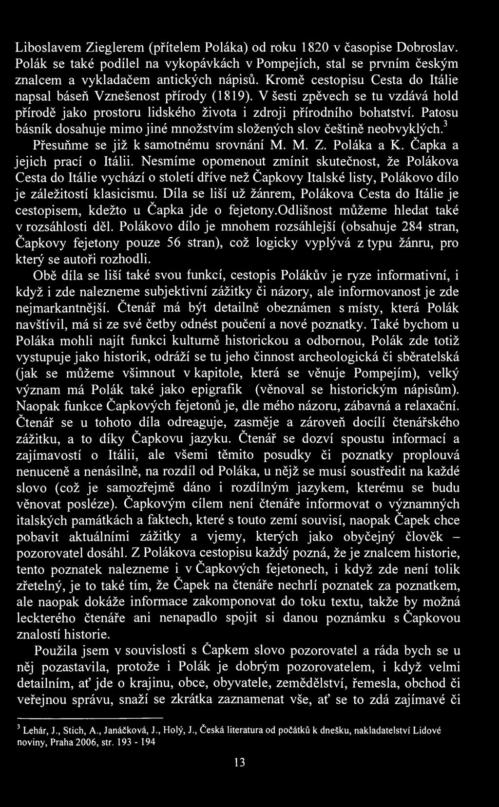 Liboslaem Zieglerem (přítelem Poláka) od roku 1820 časopise Dobrosla. Polák se také podílel na ykopákách Pompejích, stal se prním českým znalcem a ykladačem antických nápisů.