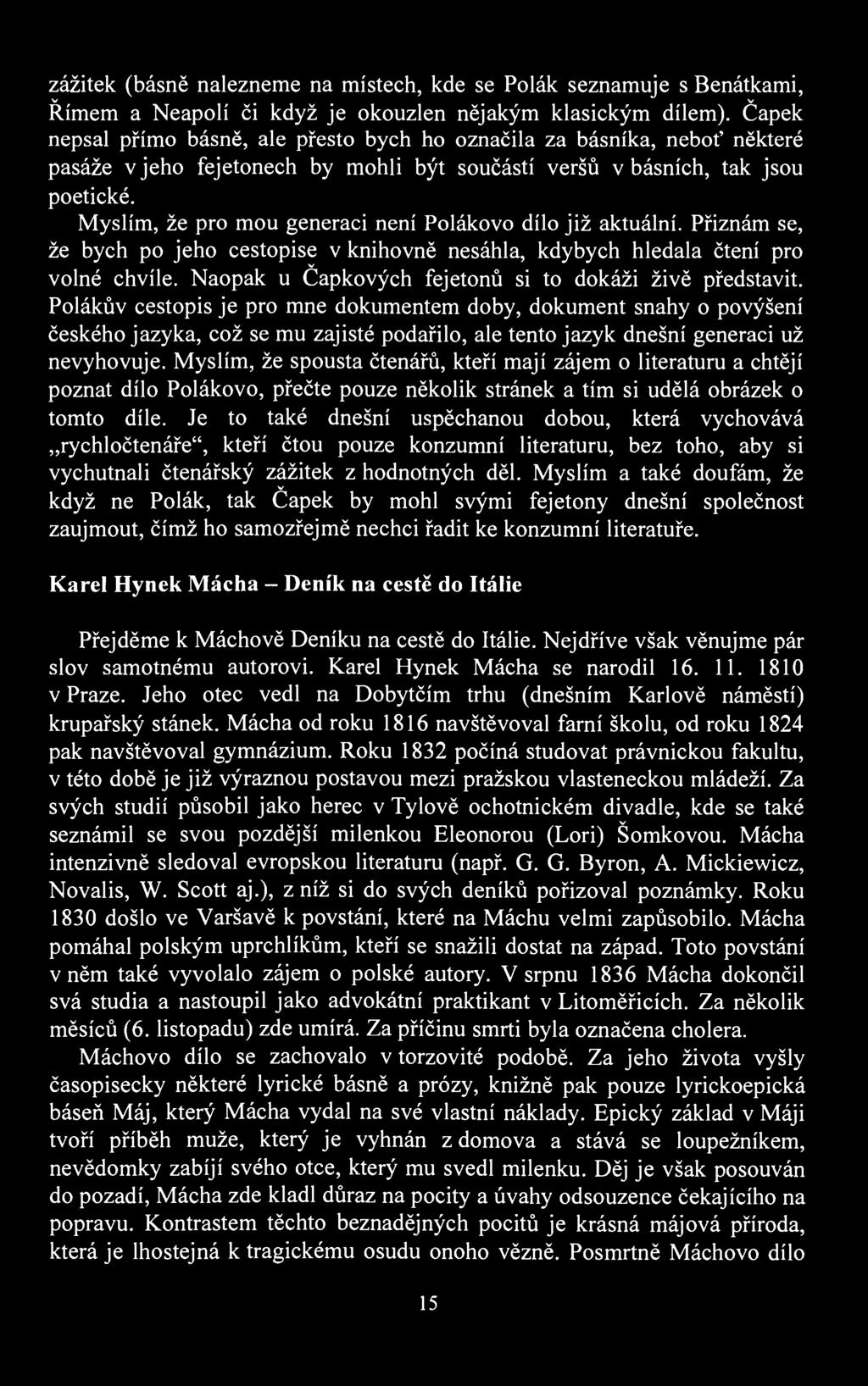 zážitek (básně nalezneme na místech, kde se Polák seznamuje s Benátkami, Římem a Neapolí či když je okouzlen nějakým klasickým dílem).