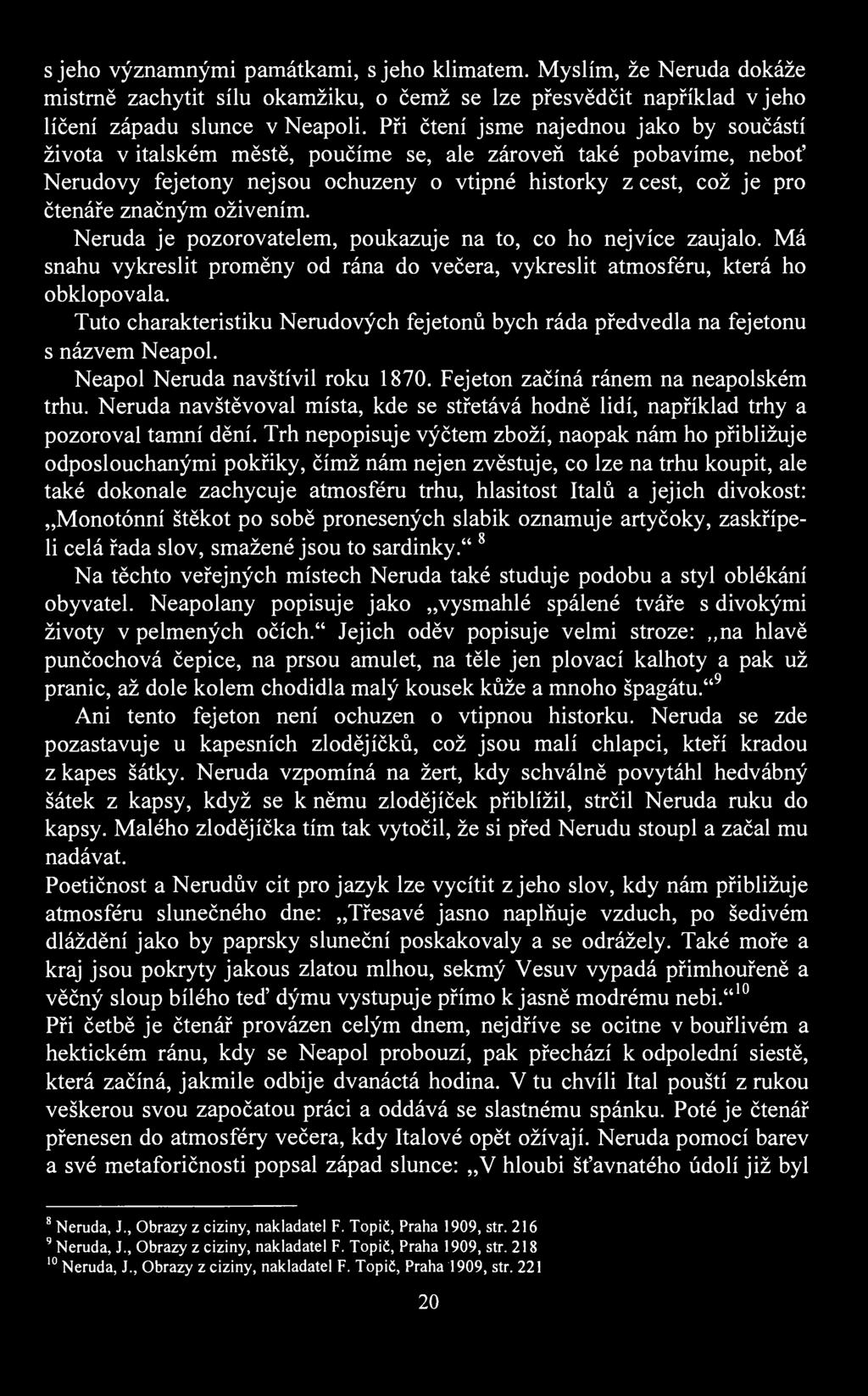 s jeho ýznamnými památkami, s jeho klimatem. Myslím, že Neruda dokáže mistrně zachytit sílu okamžiku, o čemž se lze přesědčit například jeho líčení západu slunce Neapoli.