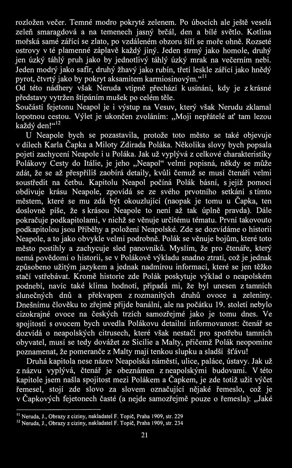 rozložen ečer. Temné modro pokryté zelenem. Po úbocích ale ještě eselá zeleň smaragdoá a na temenech jasný brčál, den a bílé sětlo.