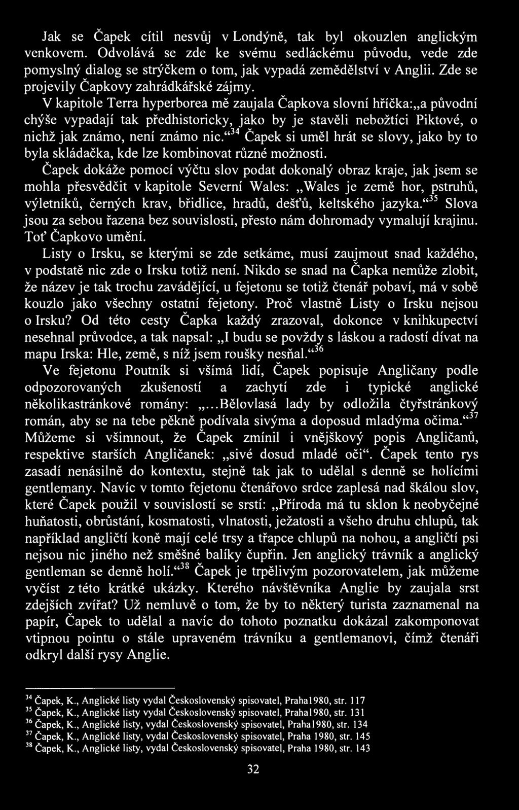Jak se Čapek cítil nesůj Londýně, tak byl okouzlen anglickým enkoem. Odoláá se zde ke sému sedláckému půodu, ede zde pomyslný dialog se strýčkem o tom, jak ypadá zemědělstí Anglii.