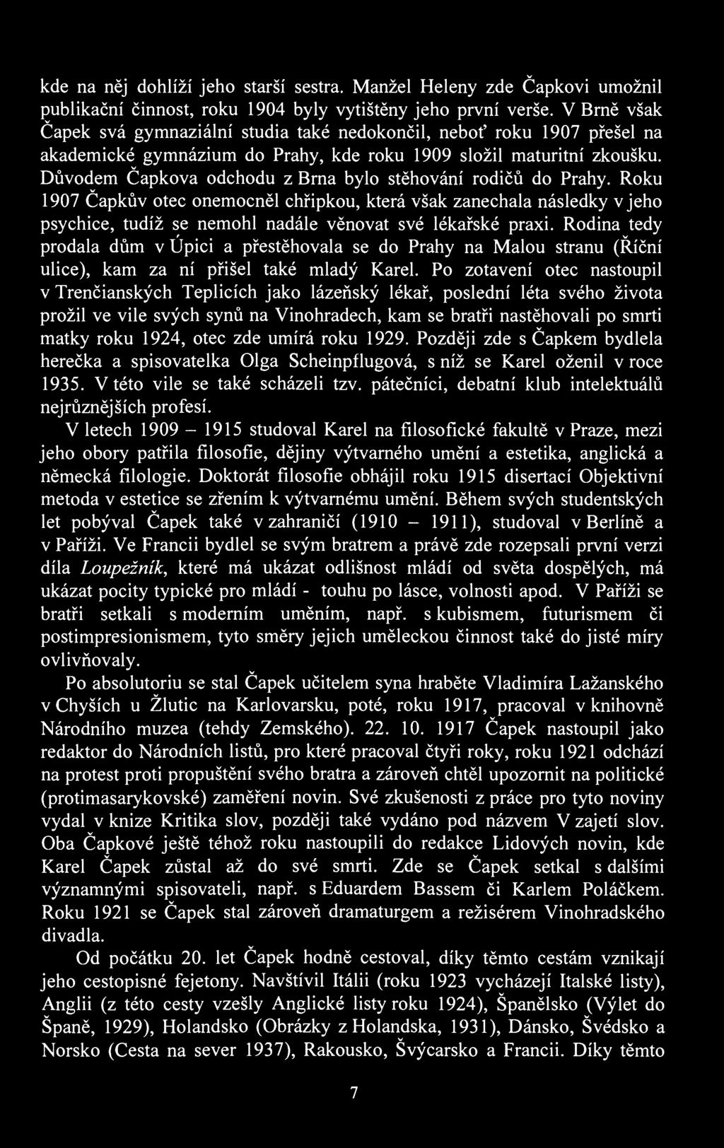 kde na něj dohlíží jeho starší sestra. Manžel Heleny zde Čapkoi umožnil publikační činnost, roku 1904 byly ytištěny jeho prní erše.