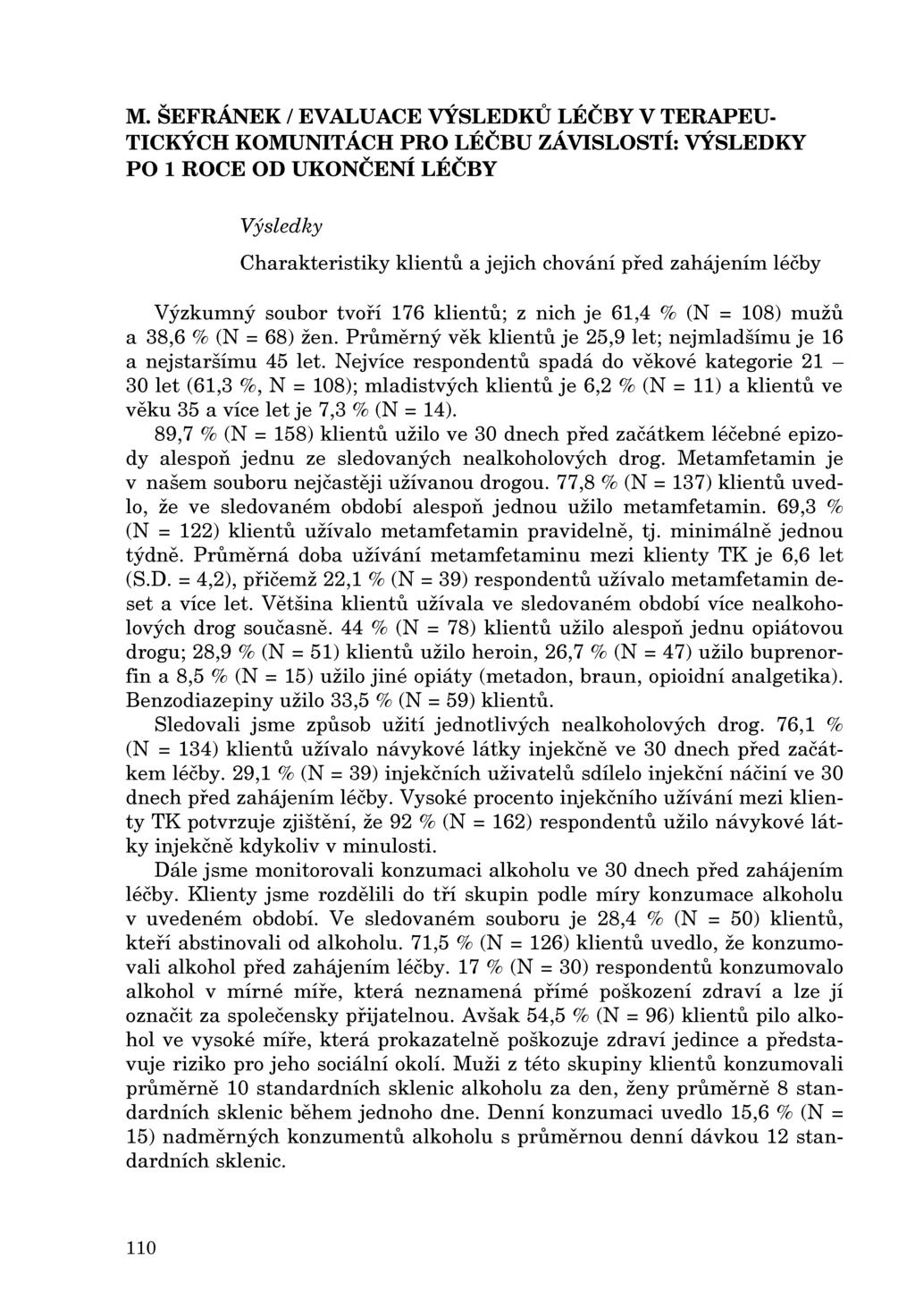 M. ŠEFRÁNEK / EVALUACE VÝSLEDKU LÉČBY V TERAPEU Výsledky Charakteristiky klientu a jejich chování pred zahájením léčby Výzkumný soubor tvorí 176 klientu; z nich je 61,4 % (N = 108) mužu a 38,6 % (N =