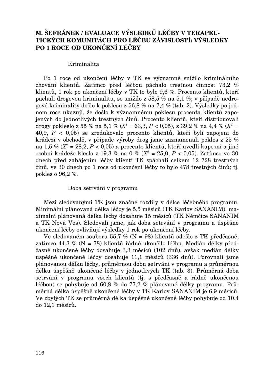 M. ŠEFRÁNEK / EVALUACE VÝSLEDKU LÉČBY V TERAPEU Kriminalita Po 1 roce od ukončení léčby v TK se významne snížilo kriminálního chování klientu.