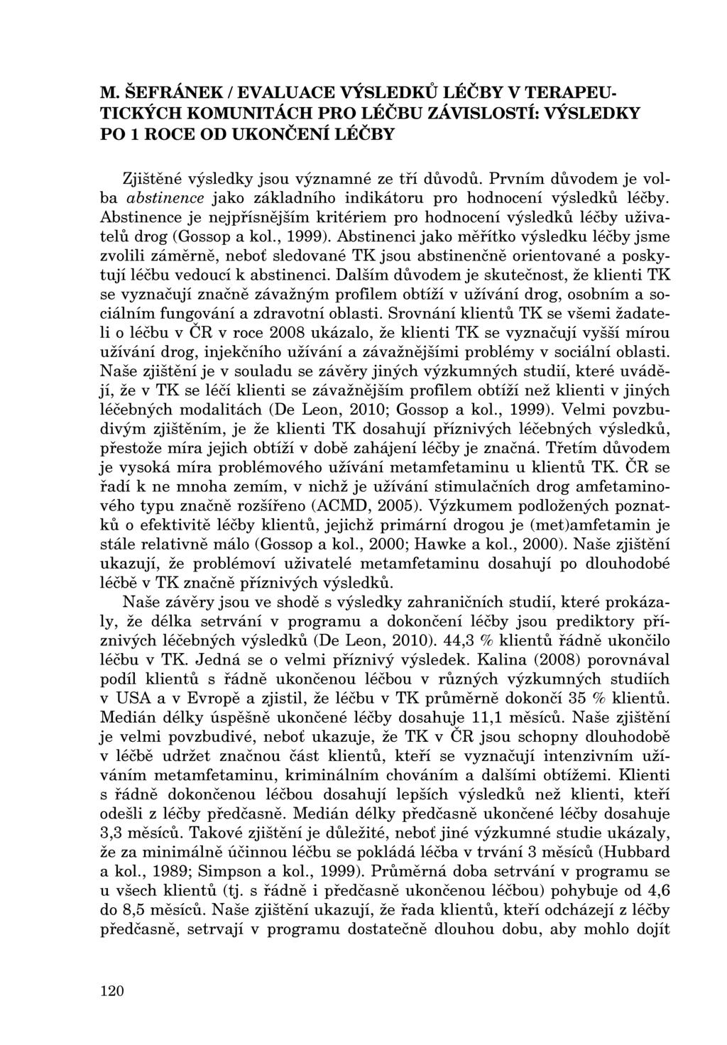 M. ŠEFRÁNEK / EVALUACE VÝSLEDKU LÉČBY V TERAPEU Zjištené výsledky jsou významné ze tfí ditvodu. Prvním ditvodem je volba abstinence jako základního indikátoru pro hodnocení výsledku léčby.