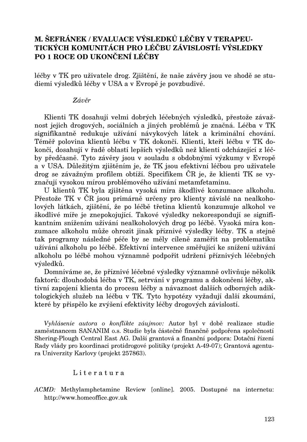 M. ŠEFRÁNEK / EV ALUACE VÝSLEDKU LÉČBY V TERAPEU léčby v TK pro uživatele drog. Zjištení, že naše závery jsou ve shode se studierni výsledku léčby v USA a v Evrope je povzbudivé.