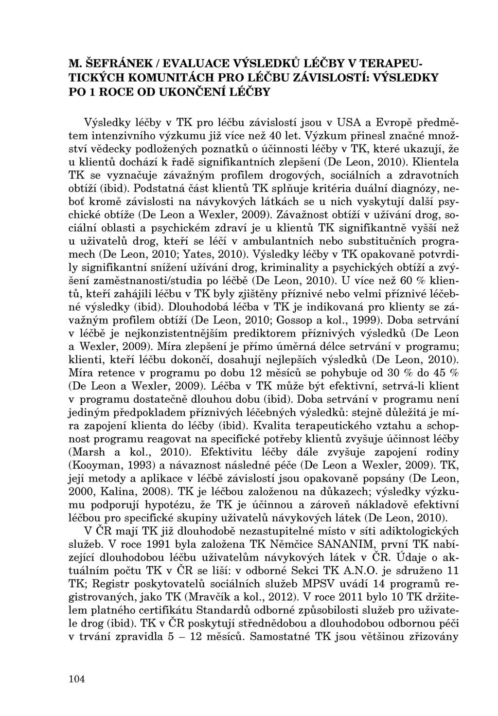 M. ŠEFRÁNEK / EVALUACE VÝSLEDKU LÉČBY V TERAPEU Výsledky léčby v TK pro léčbu závislostí jsou v USA a Evrope predmetem intenzivního výzkumu již více než 40 let.