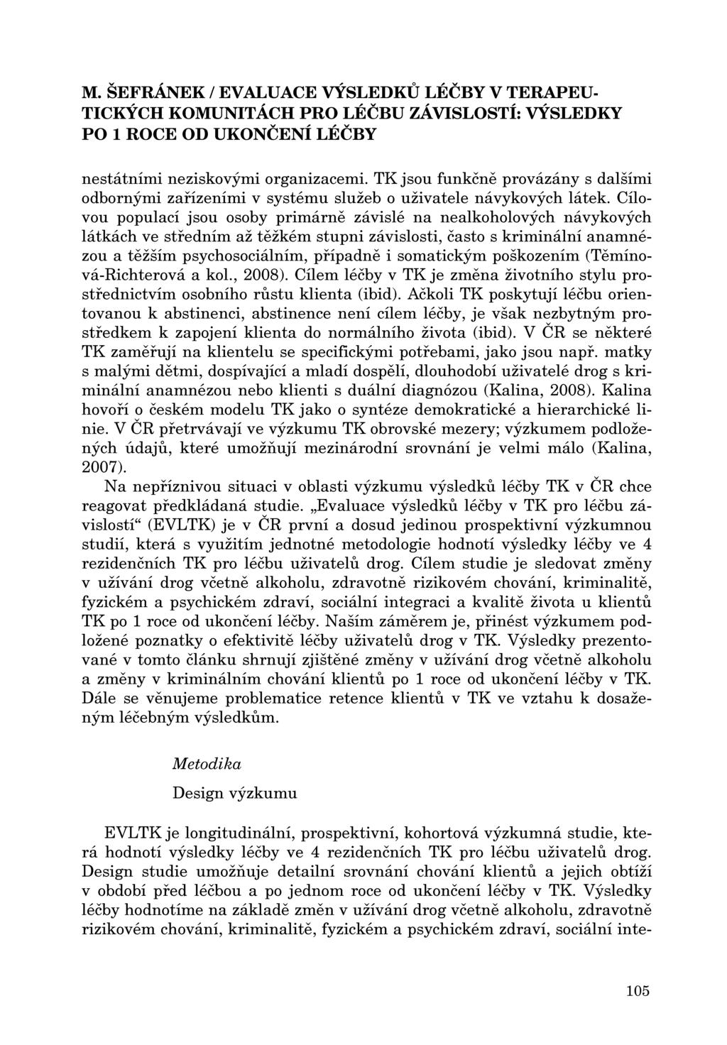 M. ŠEFRÁNEK / EV ALUACE VÝSLEDKU LÉČBY V TERAPEU nestátními neziskovými organizacemi. TK jsou funkčne provázány s dalšími odbornými zarízeními v systému služeb o uživatele návykových látek.