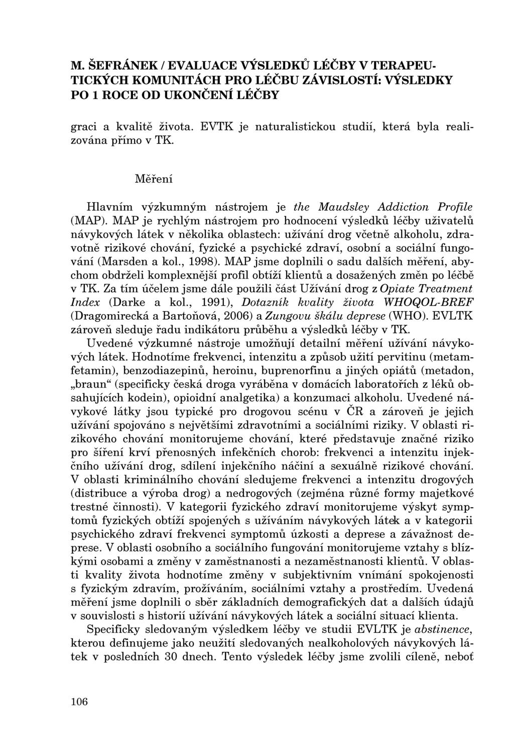 M. ŠEFRÁNEK / EVALUACE VÝSLEDKU LÉČBY V TERAPEU graci a kvalite života. EVTK je naturalistickou studií, která byla realizována pnmo v TK.