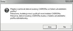 V průběhu odinstalace jste dotázáni, zda si přejete zachovat datové soubory CADKONu ve Vašem uživatelském profilu, jedná se o soubory ve složkách DAT a MENU.