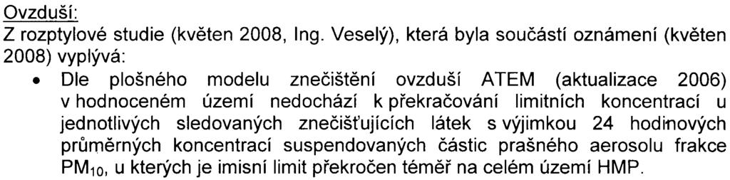 -loz12- S-MHMP- 343977 /2008/00P Nl/EIAl5 53-2/Pac Ovzduší: Z rozptylové studie (kvìten 2008, Ing Veselý), která byla souèástí oznámení (kvìten 2008) vyplývá: Dle plošného modelu zneèištìní ovzduší A