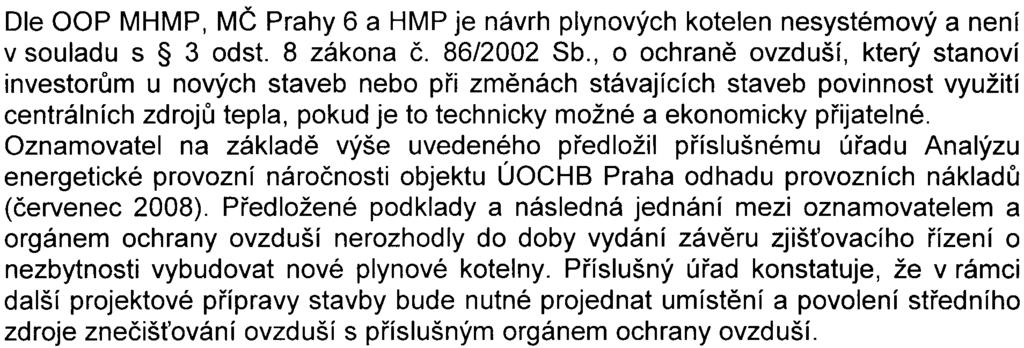 oèekává malý pøíspìvek k imisním koncentracím v okolí Vytápìní objektu je v oznámení (kvìten 2008) øešeno napojením na sí centrálního zdroje tepla (výtopna Juliska), které zùstane hlavním zdrojem