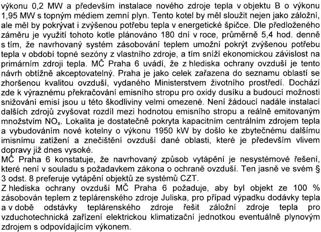 - 5 z 12 - S- MHMP-343 977 /2008/00P NI/EIAl5 5 3-2/Pac výkonu 0,2 MW a pøedevším instalace nového zdroje tepla v objektu B o výkonu 1,95 MW s topným médiem zemní plyn Tento kotel by mìl sloužit