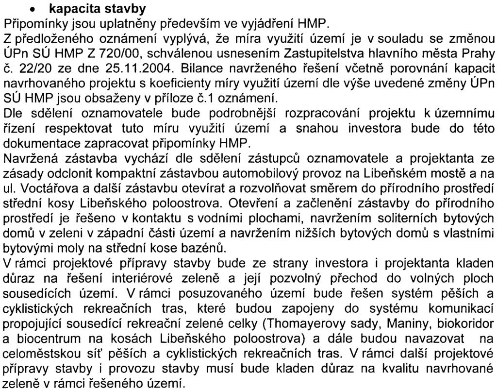 tyto skuteènosti: kapacita stavby Pøipomínky jsou uplatnìny pøedevším ve vyjádøení HMP Z pøedloženého oznámení vyplývá, že míra využití území je v souladu se zmìnou ÚPn SÚ HMP Z 720/00, schválenou