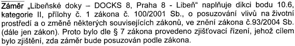 -9 vývoj imisní situace v lokalitì plánované stavby vèetnì vlivu navržené stavby na tento vývoj Pøíslušný úøad v rámci zjišt'ovacího øízení dospìl pøipomínky jsou øešitelné v navazujících øízeních k